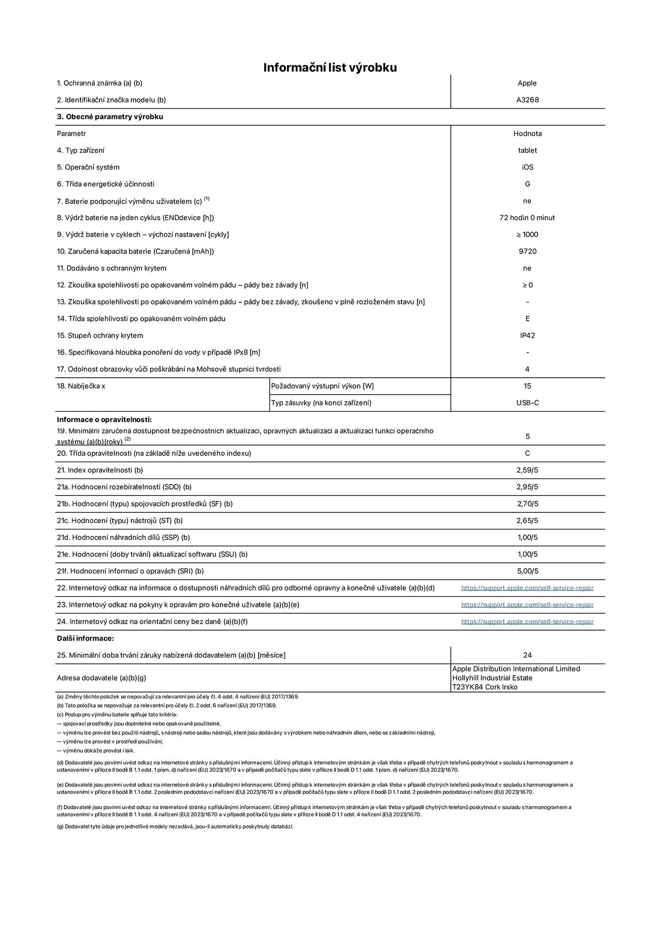 Informační list výrobku 13palcový iPad Air Wi‑Fi. Model A3268. Dodala společnost Apple UK Ltd, 100 New Bridge Street, London EC4V 6JA. Typ zařízení: tablet. Operační systém: iOS. Třída energetické účinnosti pro standardní dynamický rozsah: G. Výdrž baterie: 72 hodin. Výdrž baterie v cyklech: ≥ 1000. Zaručená kapacita baterie: 9720 mAh. Zkouška spolehlivosti po opakovaném volném pádu – pády bez závady: ≥ 0. Třída spolehlivosti po opakovaném volném pádu: E. Stupeň ochrany krytem: IP42. Odolnost obrazovky vůči poškrábání na Mohsově stupnici tvrdosti: 4. Požadovaný výstupní výkon nabíječky: 15 W. Typ nabíjecí zásuvky: USB‑C. Minimální zaručená dostupnost bezpečnostních aktualizací, opravných aktualizací a aktualizací funkcí operačního systému: 5 let. Třída opravitelnosti: C. Index opravitelnosti: 2,59/5. Hodnocení rozebíratelnosti: 2,95/5. Hodnocení (typu) spojovacích prostředků: 2,70/5. Hodnocení nástrojů: 2,65/5. Hodnocení náhradních dílů: 1,00/5. Hodnocení aktualizací softwaru: 1,00/5. Hodnocení aktualizací softwaru: 1,00/5. Hodnocení informací o opravách: 5,00/5. Internetový odkaz na informace o dostupnosti náhradních dílů pro odborné opravny a konečné uživatele: https://support.apple.com/self-service-repair. Internetový odkaz na pokyny k opravám pro konečné uživatele: https://support.apple.com/self-service-repair. Internetový odkaz na orientační ceny bez daně: https://support.apple.com/self-service-repair. Je nabízena obecná 24měsíční záruka.