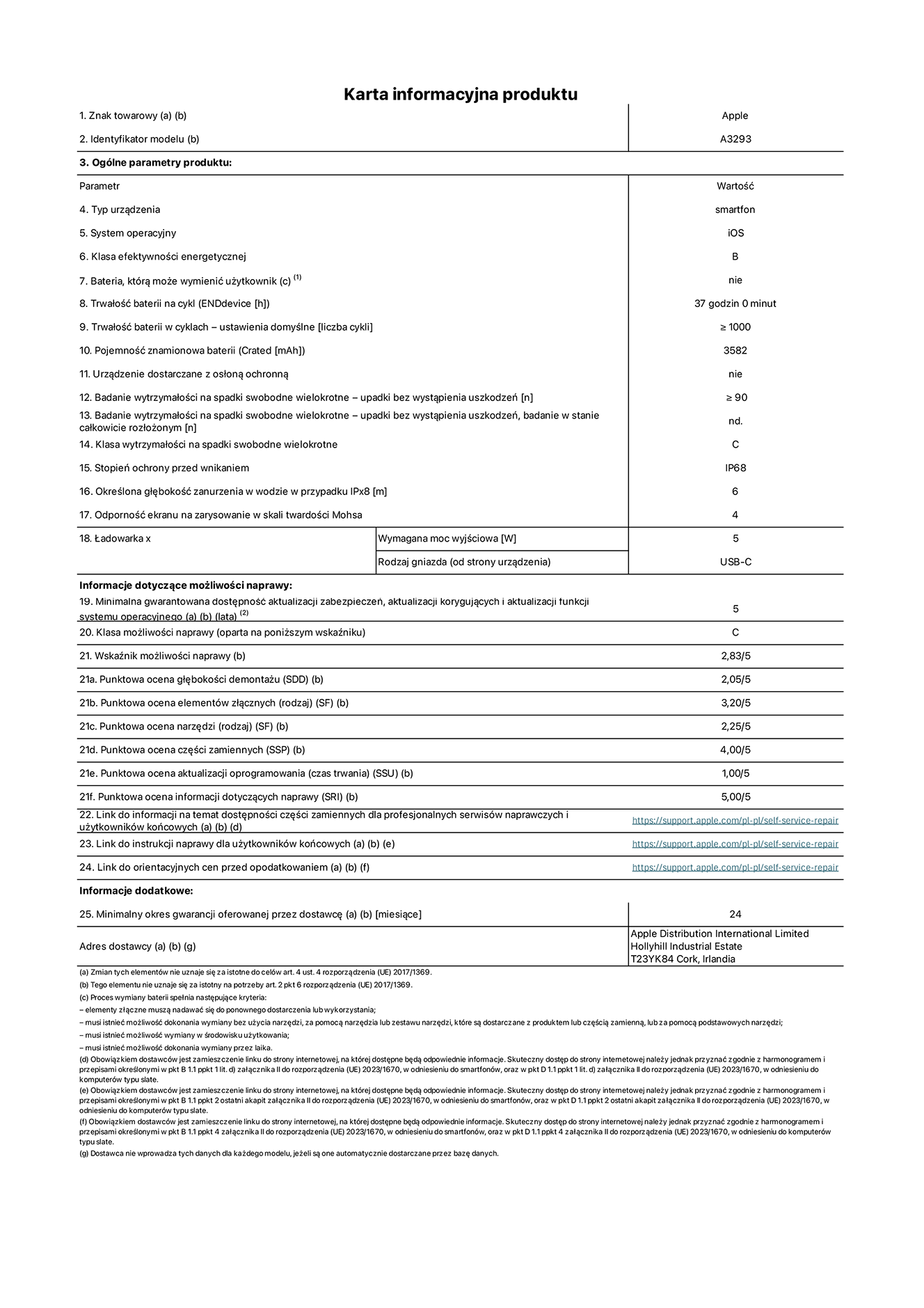 Karta informacyjna produktu dla iPhone'a 16 Pro, model A3293. Dostawca: Apple Distribution International Limited, Hollyhill Industrial Estate. Cork, Irlandia T23 YK84. Rodzaj urządzenia: smartfon. System operacyjny: iOS. Klasa efektywności energetycznej: B. Możliwość wymiany baterii przez użytkownika: nie. Trwałość baterii na cykl: 37 godzin. Trwałość baterii w cyklach (liczba cykli ładowania przy domyślnych ustawieniach): ≥ 1000. Znamionowa pojemność baterii: 3582 mAh. Dostarczany z nakładką ochronną: nie. Wytrzymałość na spadki swobodne wielokrotne (liczba upadków bez awarii): ≥ 90. Wytrzymałość na spadki swobodne wielokrotne (liczba upadków bez awarii przy całkowitym rozłożeniu urządzenia): nie dotyczy. Klasa wytrzymałości na wielokrotne upadki: C. Stopień ochrony przed wnikaniem: IP68. Określona głębokość zanurzenia w wodzie w przypadku IPx8: 6 metrów. Odporność ekranu na zarysowania (skala twardości Mohsa): 4. Minimalna moc wyjściowa ładowarki: 5 W. Typ złącza ładowarki (przy urządzeniu): USB-C. Minimalny gwarantowany okres dostępności aktualizacji zabezpieczeń systemu operacyjnego, poprawek i nowych funkcji: 5 lat. Klasa możliwości naprawy: C. Wskaźnik możliwości naprawy: 2,83/5. Ocena głębokości demontażu (SDD): 2,05/5.  Ocena elementów złącznych: 3,20/5. Ocena narzędzi: 2,25/5. Ocena części zamiennych: 4,00/5. Ocena aktualizacji oprogramowania: 1,00/5. Ocena informacji dotyczących naprawy: 5,00/5. Link do informacji o dostępności części zamiennych dla serwisantów i użytkowników końcowych: https://support.apple.com/self-service-repair. Link do instrukcji napraw dla użytkowników końcowych: https://support.apple.com/self-service-repair. Link do orientacyjnych cen bez podatku: https://support.apple.com/self-service-repair. Obowiązuje 24-miesięczna gwarancja ogólna.